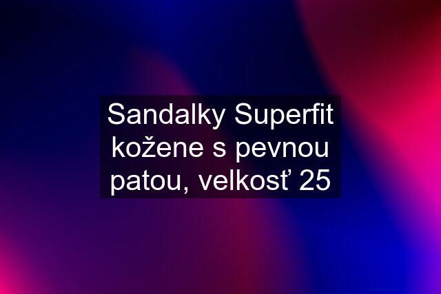 Sandalky Superfit kožene s pevnou patou, velkosť 25