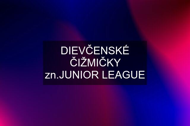 DIEVČENSKÉ ČIŽMIČKY zn.JUNIOR LEAGUE