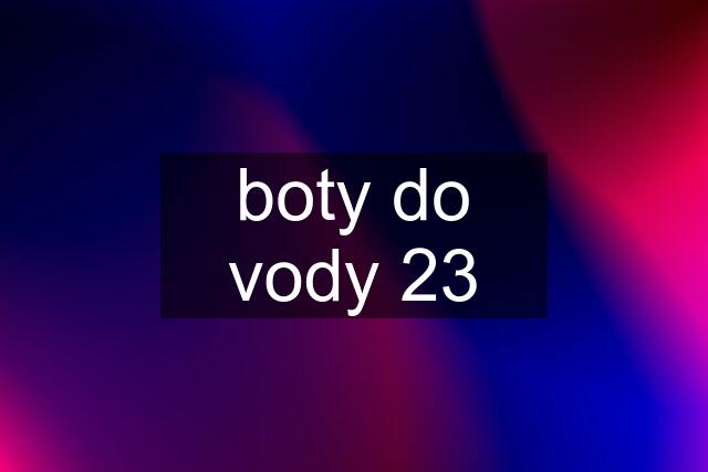 boty do vody 23