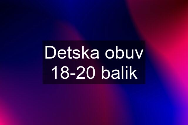 Detska obuv 18-20 balik