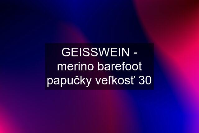 GEISSWEIN - merino barefoot papučky veľkosť 30