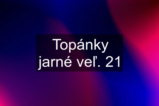 Topánky jarné veľ. 21