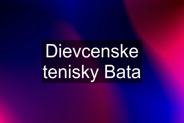 Dievcenske tenisky Bata