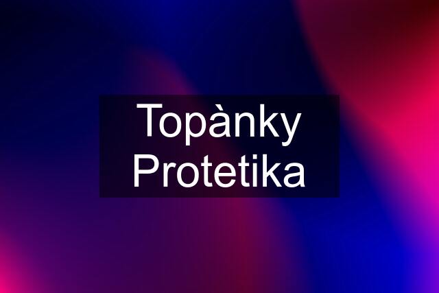 Topànky Protetika