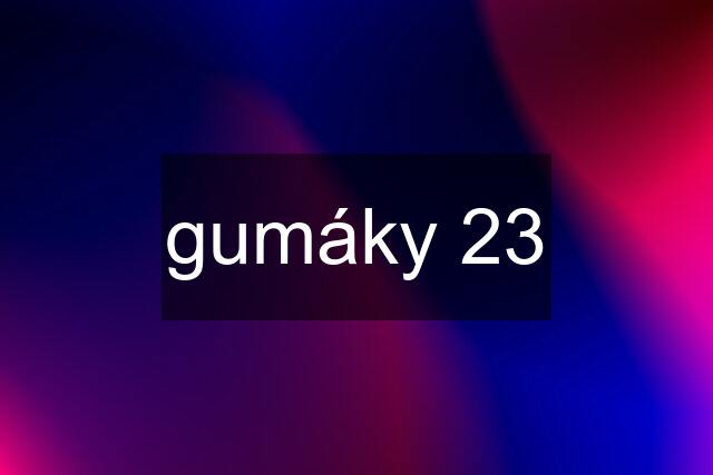 gumáky 23