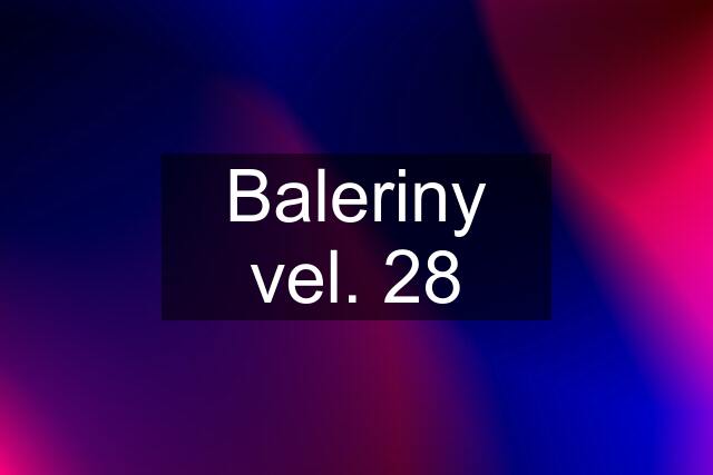 Baleriny vel. 28