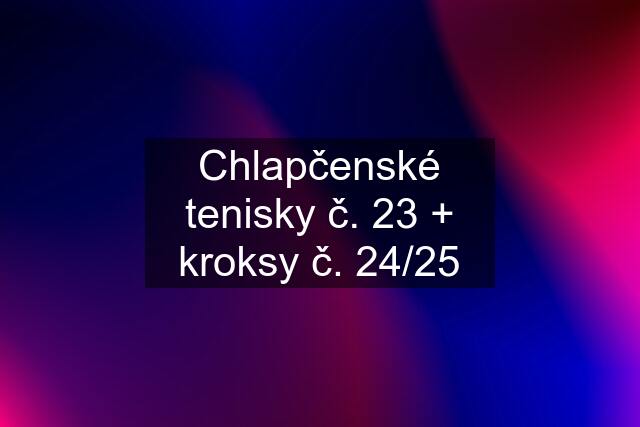 Chlapčenské tenisky č. 23 + kroksy č. 24/25