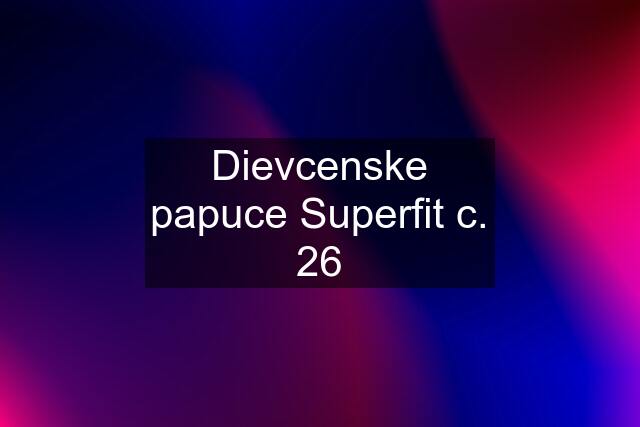 Dievcenske papuce Superfit c. 26