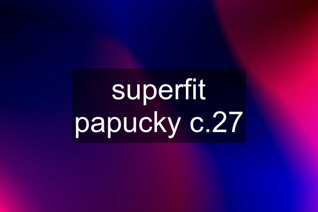 superfit papucky c.27