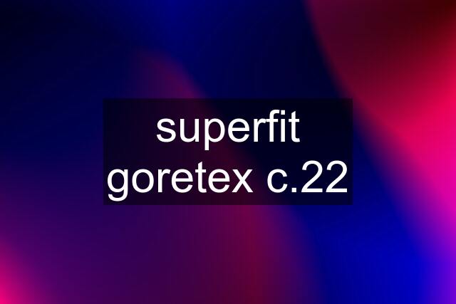 superfit goretex c.22