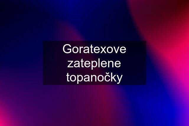 Goratexove zateplene topanočky