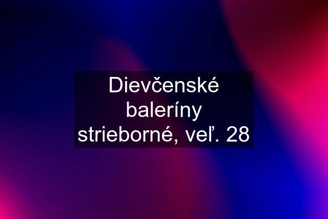 Dievčenské baleríny strieborné, veľ. 28