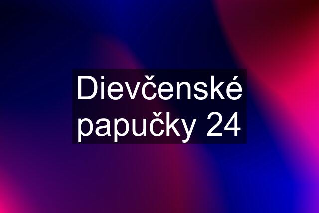 Dievčenské papučky 24