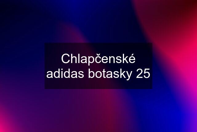 Chlapčenské adidas botasky 25