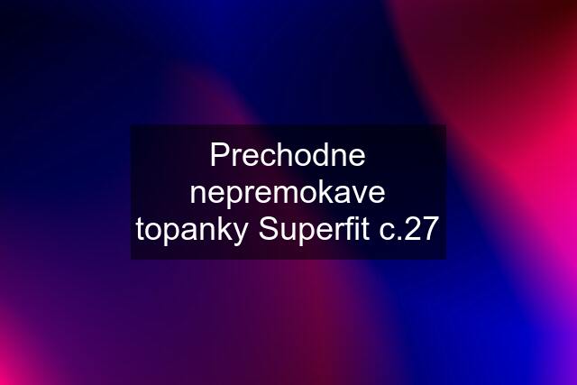 Prechodne nepremokave topanky Superfit c.27