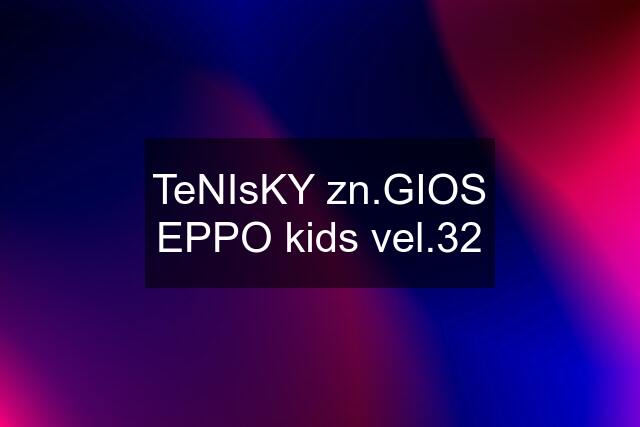 TeNIsKY zn.GIOS EPPO kids vel.32