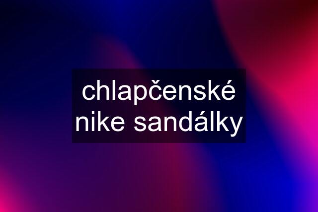 chlapčenské nike sandálky