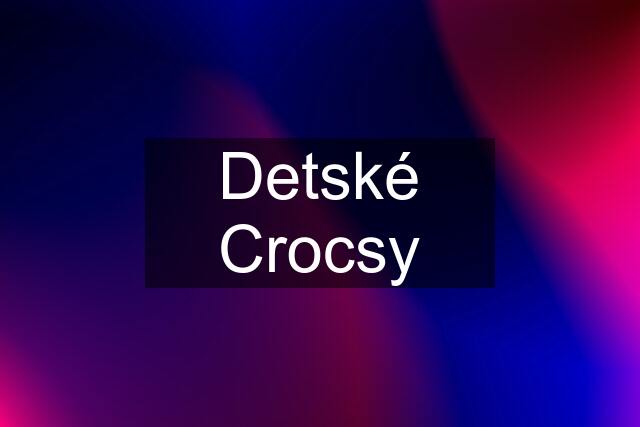 Detské Crocsy