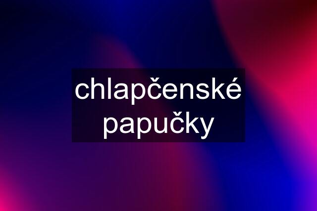 chlapčenské papučky