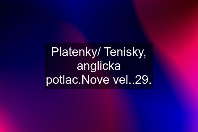 Platenky/ Tenisky, anglicka potlac.Nove vel..29.