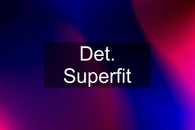 Det. Superfit