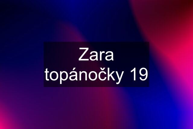 Zara topánočky 19