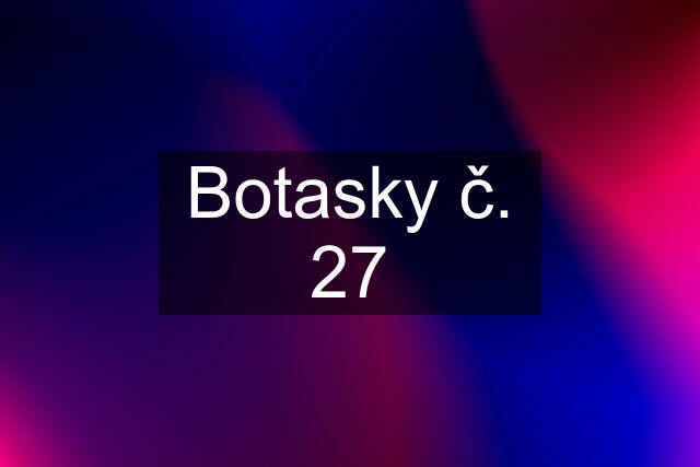 Botasky č. 27