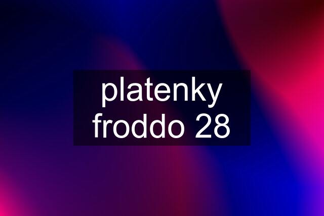 platenky froddo 28