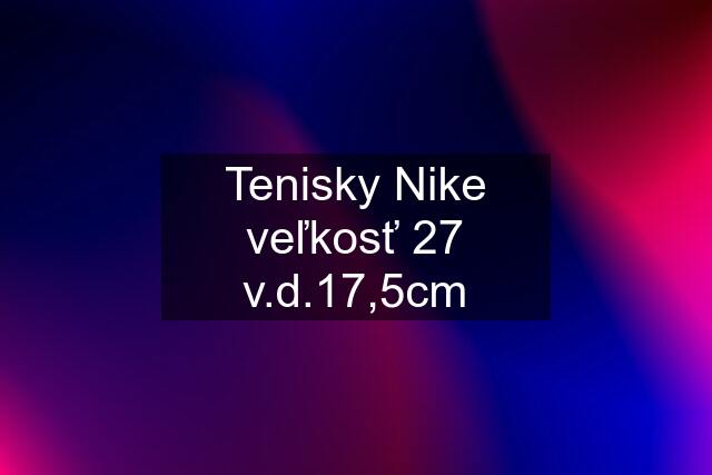 Tenisky Nike veľkosť 27 v.d.17,5cm