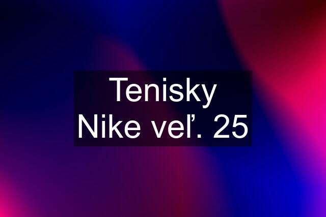 Tenisky Nike veľ. 25