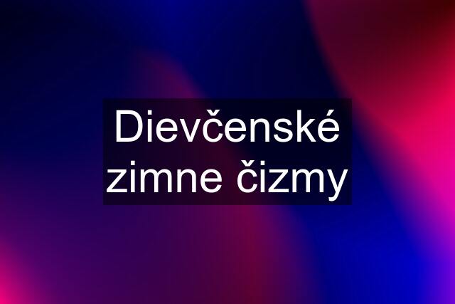 Dievčenské zimne čizmy