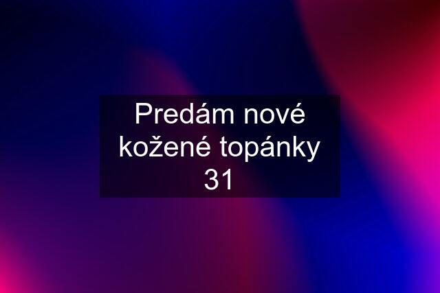 Predám nové kožené topánky 31