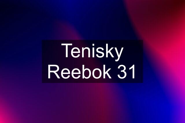 Tenisky Reebok 31