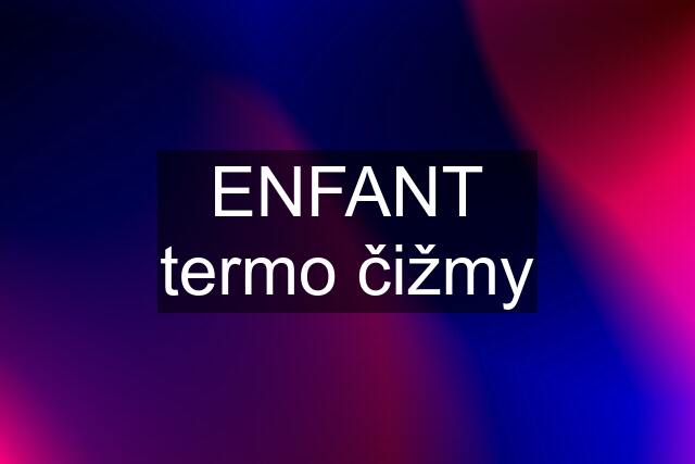 ENFANT termo čižmy