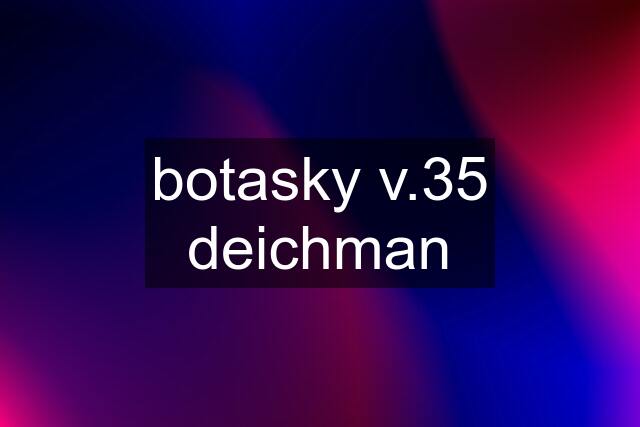 botasky v.35 deichman