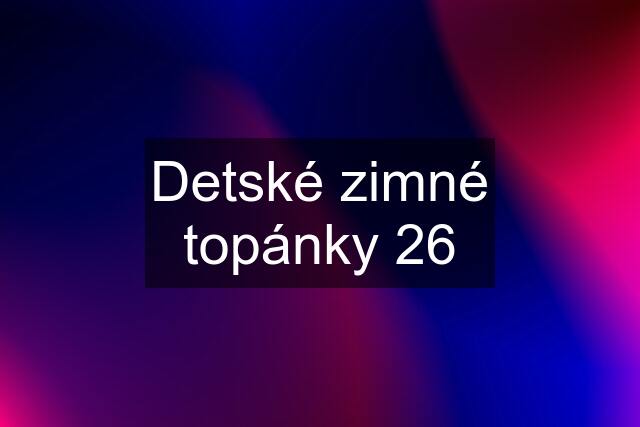 Detské zimné topánky 26