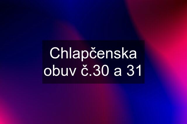 Chlapčenska obuv č.30 a 31