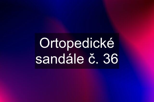 Ortopedické sandále č. 36