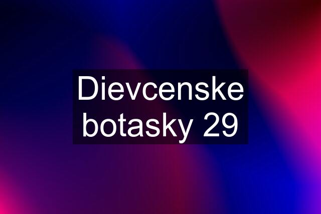 Dievcenske botasky 29