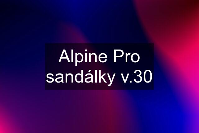 Alpine Pro sandálky v.30