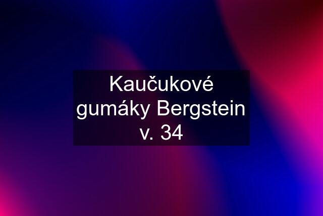 Kaučukové gumáky Bergstein v. 34