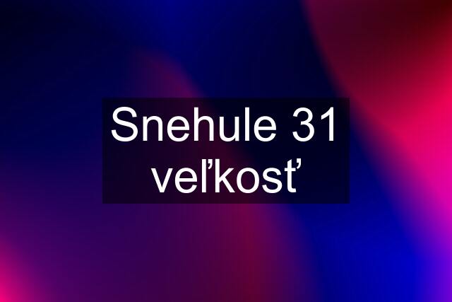 Snehule 31 veľkosť