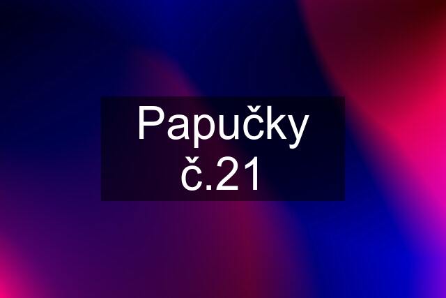 Papučky č.21