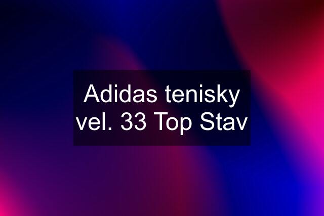 Adidas tenisky vel. 33 Top Stav