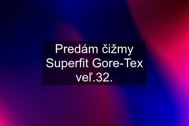 Predám čižmy Superfit Gore-Tex veľ.32.