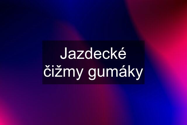 Jazdecké čižmy gumáky