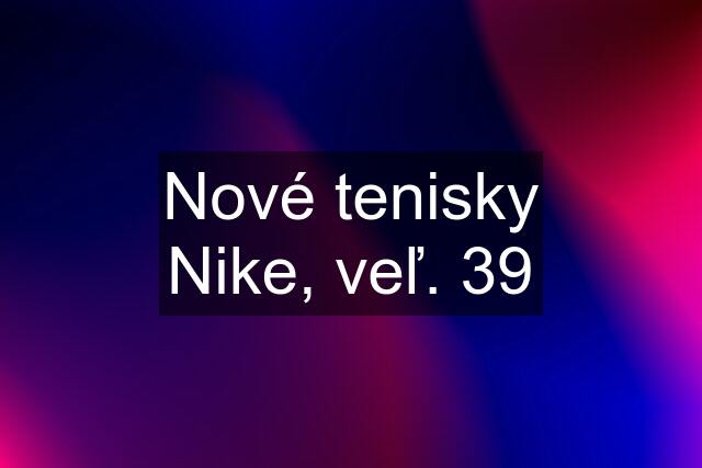 Nové tenisky Nike, veľ. 39