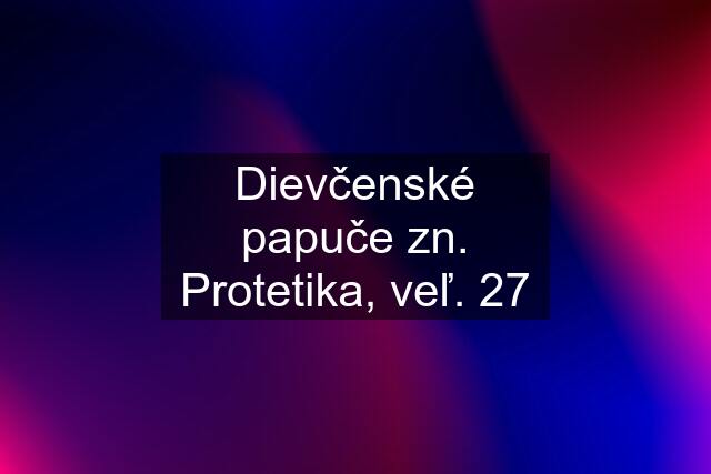 Dievčenské papuče zn. Protetika, veľ. 27