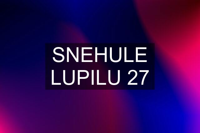 SNEHULE LUPILU 27