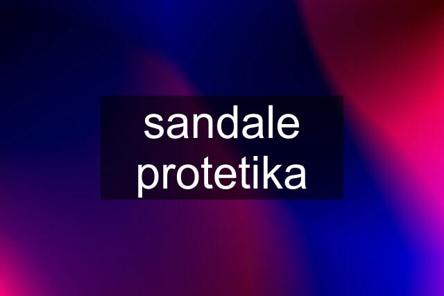 sandale protetika